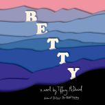 Betty A novel, Tiffany McDaniel