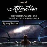 Law of Attraction How Health, Wealth, and Happiness Can Become Yours, Jenny Hashkins
