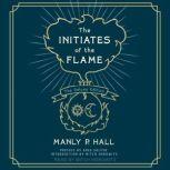 The Initiates of the Flame Deluxe Edition, Manly P. Hall