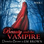 Beauty and the Vampire (Book 1) A Dark Paranormal Retelling of Beauty and the Beast, Demelza Brown