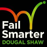 Fail Smarter, Dougal Shaw