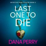 Last One to Die, Dana Perry