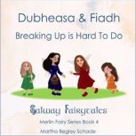 Dubheasa and Fiadh. Breaking Up is Ha..., Martha Begley Schade