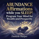 ABUNDANCE Affirmations while you SLEE..., Danielle Harper