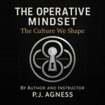The Operative Mindset, P.J.  Agness