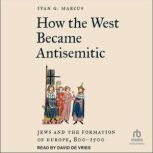 How the West Became Antisemitic, Ivan G. Marcus