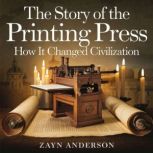 The Story of the Printing Press  How..., Zayn Anderson