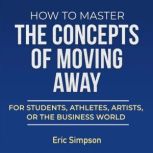 How to Master the Concepts of Moving ..., Eric Simpson