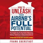 How to Unleash Your Airbnbs Full Pot..., Frank Eberstadt