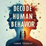 Decode Human Behavior Communicate Be..., Eamon Thornley