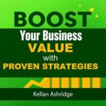 Boost Your Business Value with Proven..., Kellan Ashridge