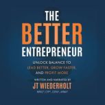 The Better Entrepreneur, JT Wiederholt