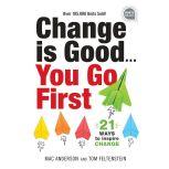 Change is Good... You Go First 21 Ways to Inspire Change (2nd Edition, New edition), Tom Feltenstein
