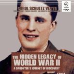 The Hidden Legacy of World War II, Carol Schultz Vento