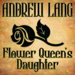 Flower Queen's Daughter, Andrew Lang