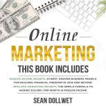 Online Marketing: 2 Manuscripts  Passive Income Secrets & Affiliate Marketing Secrets (Blogging, Social Media Marketing), Sean Dollwet