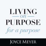 Living On Purpose, For a Purpose, Joyce Meyer