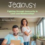 Jealousy Fighting through Insecurity in Love and Relationships, Lindsay Baines