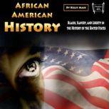 African American History Blacks, Slavery, and Liberty in the History of the United States, Kelly Mass
