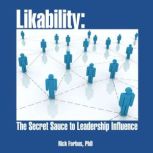 Likability: The Secret Sauce to Leadership Influence, Rick Forbus, PhD