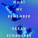 What We Remember, Sarah Echavarre