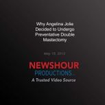 Why Angelina Jolie Decided to Undergo..., PBS NewsHour