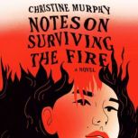 Notes on Surviving the Fire, Christine Murphy