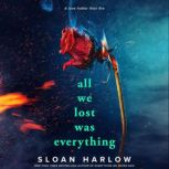 All We Lost Was Everything, Sloan Harlow