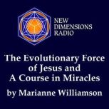The Evolutionary Force of Jesus and A..., Marianne Williamson