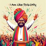 I Am Like This Only!, Anshumala Singh