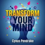 Transform Your Mind Secrets to Unlea..., Cyrus Pendrake