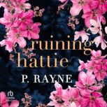 Ruining Hattie, P. Rayne