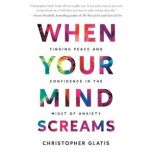 When Your Mind Screams, Christopher W Glatis