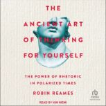 The Ancient Art of Thinking For Yours..., Robin Reames