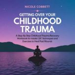 Getting Over Your Childhood Trauma, Nicole Cobbett