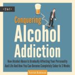 Conquering Alcohol Addiction 2 In 1..., Patrick Dickinson