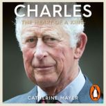 Charles The Heart of a King, Catherine Mayer