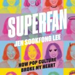 Superfan How Pop Culture Broke My He..., Jen Sookfong Lee