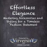 Effortless Elegance, Virversity Online Courses