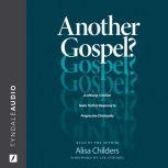 Another Gospel? A Lifelong Christian Seeks Truth in Response to Progressive Christianity, Alisa Childers