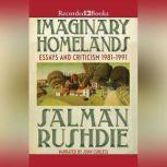 Imaginary Homelands Essays and Criticicsm 1981-1991, Salman Rushdie