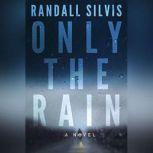 Only the Rain, Randall Silvis