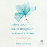 Before Your Tween Daughter Becomes a ..., Robin Jones Gunn