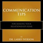 Communication Tips for Making Your Re..., Dr. Larry Iverson