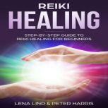 Reiki Healing Step-By-Step Guide To Reiki Healing For Beginners, Lena Lind