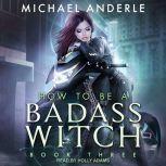 How To Be a Badass Witch III, Michael Anderle