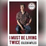 I Must Be Living Twice New and Selected Poems, Eileen Myles