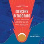 Mercury in Retrograde And Other Ways the Stars Can Teach You to Live Your Truth, Find Your Power, and Hear the Call of the Universe, Rachel Stuart-Haas