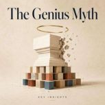 The Genius Myth, Briefly Summaries