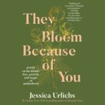They Bloom Because of You, Jessica Urlichs
